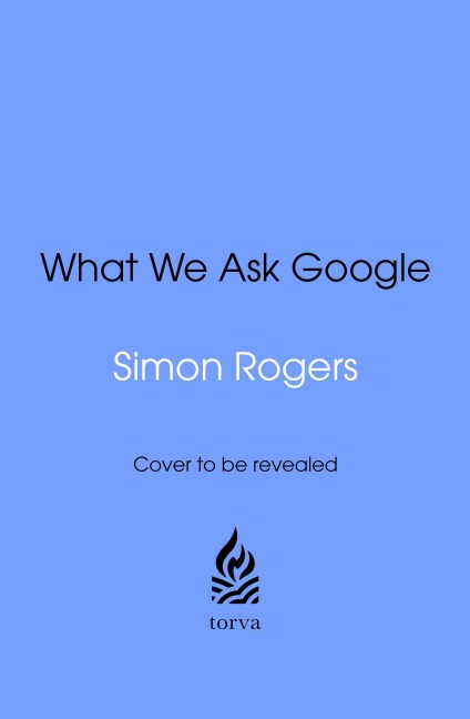 What We Ask Google - Simon Rogers
