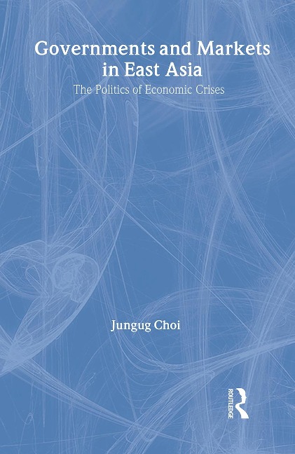 Governments and Markets in East Asia - Jungug Choi