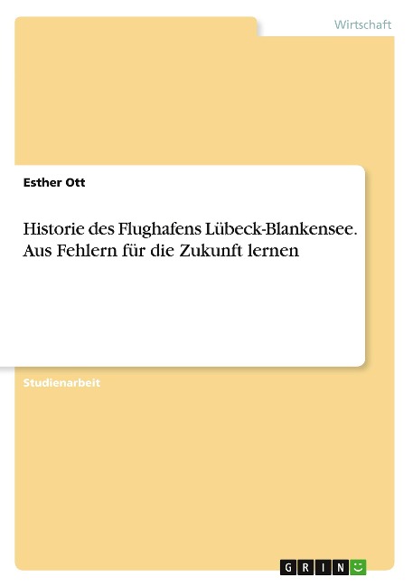 Historie des Flughafens Lübeck-Blankensee. Aus Fehlern für die Zukunft lernen - Esther Ott