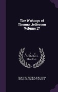 The Writings of Thomas Jefferson Volume 17 - Thomas Jefferson, Albert Ellery Bergh, Andrew Adgate Lipscomb