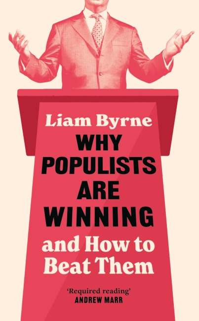 Why Populists Are Winning - Liam Byrne