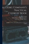 Liebig Company's Practical Cookery Book: a Collection of New and Useful Recipes in Every Branch of Cookery - 