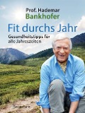Cover-Bild zum Titel 'Fit durchs Jahr. Gesundheitstipps für alle Jahreszeiten. Gesund bleiben und wieder werden' von 'Hademar Bankhofer'