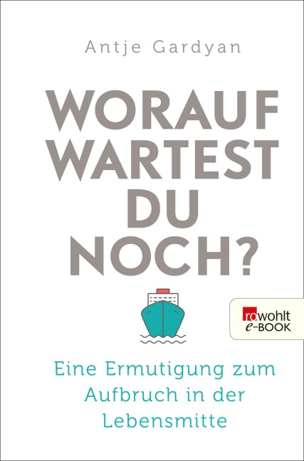 Worauf wartest du noch? - Antje Gardyan