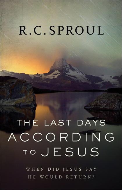 The Last Days According to Jesus - R C Sproul