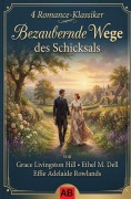 Cover-Bild zum Titel '4 Romance-Klassiker: Bezaubernde Wege des des Schicksals' von 'Grace Livingston Hill, Effie Adelaide Rowlands, Ethel M. Dell'