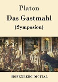 Das Gastmahl - Platon