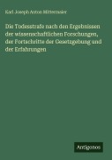 Cover-Bild zum Titel 'Die Todesstrafe nach den Ergebnissen der wissenschaftlichen Forschungen, der Fortschritte der Gesetzgebung und der Erfahrungen' von 'Karl Joseph Anton Mittermaier'