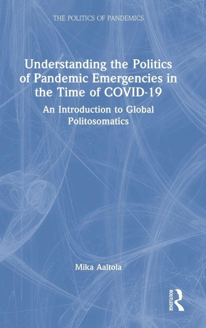 Understanding the Politics of Pandemic Emergencies in the time of COVID-19 - Mika Aaltola