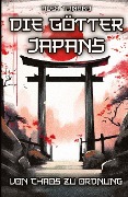 Die Götter Japans ¿ Von Chaos zu Ordnung - Alex Tanaka