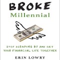 Broke Millennial Lib/E: Stop Scraping by and Get Your Financial Life Together - Erin Lowry