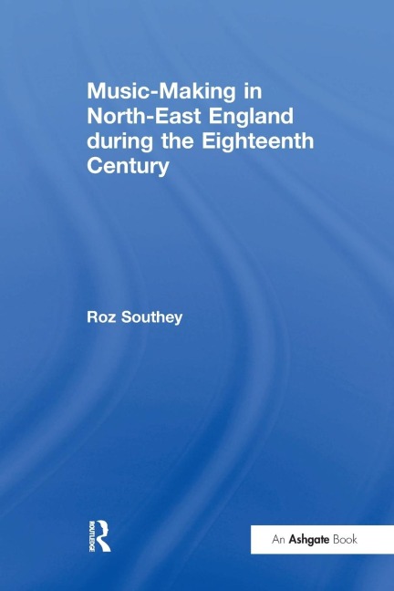 Music-Making in North-East England during the Eighteenth Century - Roz Southey