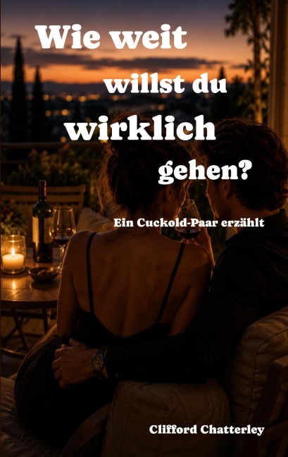 Wie weit willst du wirklich gehen? Ein Cuckold-Paar erzählt - Clifford Chatterley