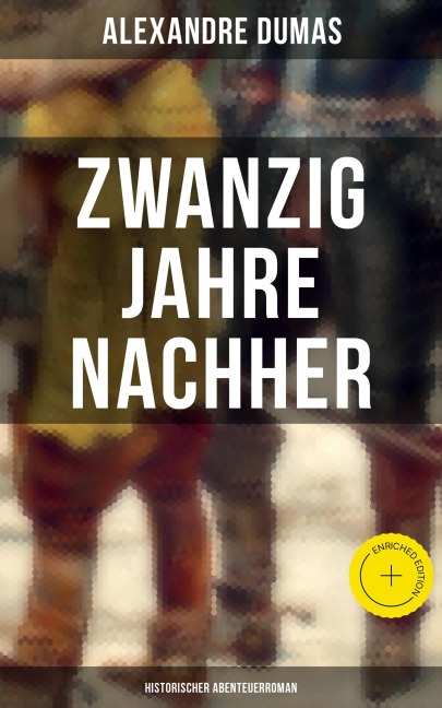 Zwanzig Jahre nachher: Historischer Abenteuerroman - Alexandre Dumas