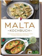 Cover-Bild zum Titel 'Malta Kochbuch: Die leckersten Rezepte der maltesischen Küche für jeden Geschmack und Anlass - inkl. Suppen, Salaten, Fingerfood & Aufstrichen' von 'Selina Camilleri'