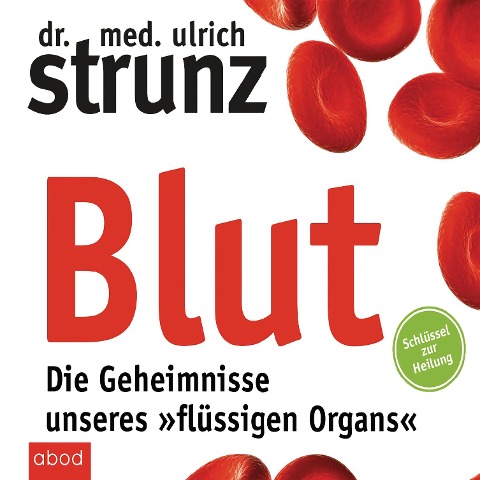 Blut - Die Geheimnisse unseres "flüssigen Organs" - Ulrich Strunz