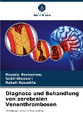 Diagnose und Behandlung von zerebralen Venenthrombosen - Boumia Benbernou, Nabil Ghomari, Rabah Kouadria