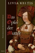 Cover-Bild zum Titel 'Das Opfer der Mutter. Historischer Kriminalroman' von 'Livia Keltis'
