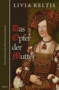Cover-Bild zum Titel 'Das Opfer der Mutter. Historischer Kriminalroman' von 'Livia Keltis'