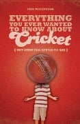 Cover-Bild zum Titel 'Everything You Ever Wanted to Know About Cricket But Were too Afraid to Ask' von 'Iain Macintosh'