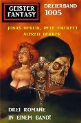 Cover-Bild zum Titel 'Geister Fantasy Dreierband 1005' von 'Alfred Bekker, Pete Hackett, Jonas Herlin'