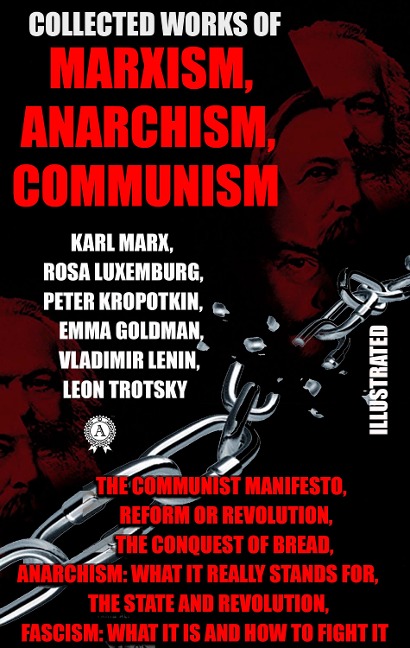Collected Works of Marxism, Anarchism, Communism - Karl Marx, Friedrich Engels, Peter Kropotkin, Vladimir Lenin, Leon Trotsky