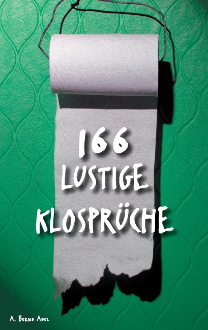 166 lustige Klosprüche - A. Bernd Abel