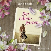 Cover-Bild zum Titel 'Der Liliengarten (ungekürzt)' von 'Jana Seidel'