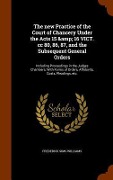 Cover-Bild zum Titel 'The new Practice of the Court of Chancery Under the Acts 15 & 16 VICT. cc 80, 86, 87, and the Subsequent General Orders' von 'Frederick Sims Williams'