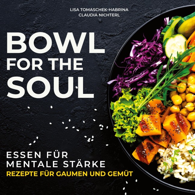 Bowl for the Soul - Lisa Tomaschek-Habrina, Claudia Nichterl