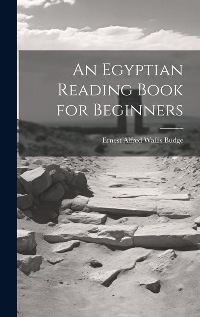 An Egyptian Reading Book for Beginners - E. A. Wallis Budge