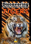 Cover-Bild zum Titel 'Tigers: Discovering the World of Striped Wonders (Wildlife Wonders: Exploring the Fascinating Lives of the World's Most Intriguing Animals)' von 'Arnie Lightning'