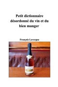Cover-Bild zum Titel 'Petit dictionnaire désordonné du vin et du bien manger' von 'François Lavergne'