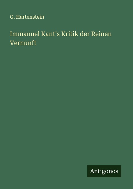 Immanuel Kant's Kritik der Reinen Vernunft - G. Hartenstein