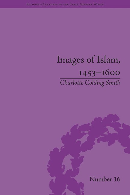 Images of Islam, 1453-1600 - Charlotte Colding Smith
