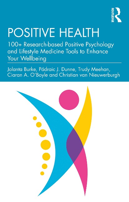 Positive Health - Jolanta Burke, Trudy Meehan, Christian van Nieuwerburgh, Ciaran A. O'Boyle, Pádraic J. Dunne