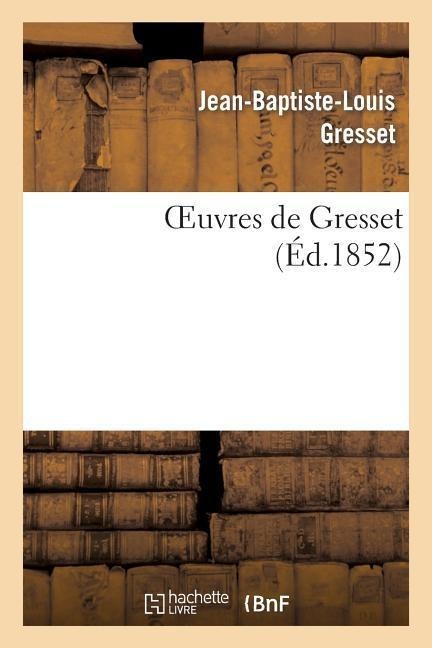 Oeuvres de Gresset (Éd.1852) - Jean-Baptiste-Louis Gresset