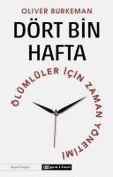 Dört Bin Hafta Ölümlüler Icin Zaman Yönetimi - Oliver Burkeman