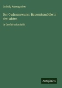 Cover-Bild zum Titel 'Der Gwissenswurm: Bauernkomödie in drei Akten' von 'Ludwig Anzengruber'