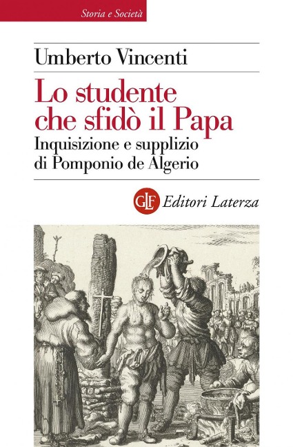 Lo studente che sfidò il papa. Inquisizione e supplizio di Pomponio de Algerio - Umberto Vincenti