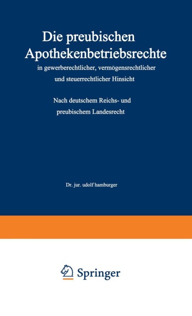 Die preußischen Apothekenbetriebsrechte in gewerberechtlicher, vermögensrechtlicher und steuerrechtlicher Hinsicht - Adolf Hamburger