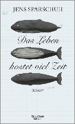 Cover-Bild zum Titel 'Das Leben kostet viel Zeit' von 'Jens Sparschuh'