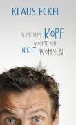 Cover-Bild zum Titel 'In meinem Kopf möchte ich nicht wohnen' von 'Klaus Eckel'