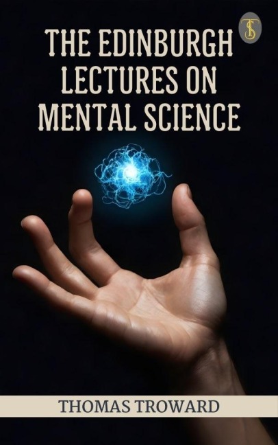 The Edinburgh Lectures on Mental Science - Thomas Troward