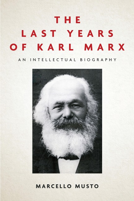 The Last Years of Karl Marx - Marcello Musto