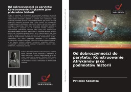 Cover-Bild zum Titel 'Od dobroczynno¿ci do parytetu: Konstruowanie Afrykanów jako podmiotów historii' von 'Patience Kabamba'