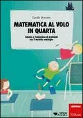 Cover-Bild zum Titel 'Matematica al volo in quarta. Calcolo e risoluzione di problemi con il metodo analogico' von 'Camillo Bortolato'