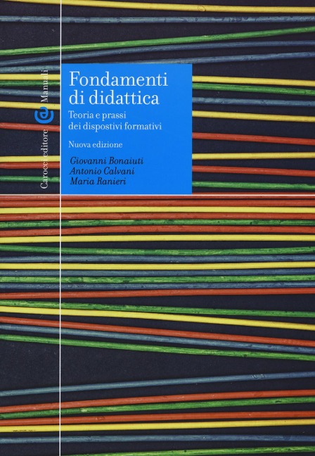 Fondamenti di didattica. Teoria e prassi dei dispositivi formativi - Giovanni Bonaiuti, Antonio Calvani, Maria Ranieri