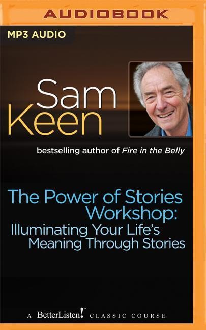 The Power of Stories Workshop: Illuminating Your Life's Meaning Through Stories - Sam Keen