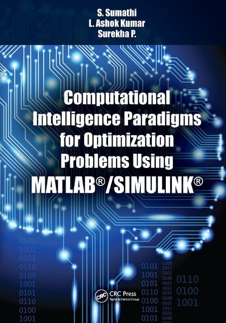 Computational Intelligence Paradigms for Optimization Problems Using MATLAB®/SIMULINK® - S. Sumathi, L. Ashok Kumar, Surekha. P